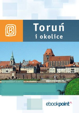Toruń i okolice. Miniprzewodnik – ebook
