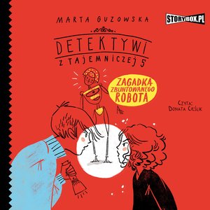 Detektywi z Tajemniczej 5. Tom 4. Zagadka zbuntowanego robota – audiobooki