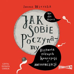 Jak sobie poczynamy. Historia różnych koncepcji i antykoncepcji – audiobooki