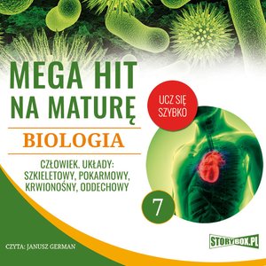 Mega hit na maturę. Biologia 7. Człowiek. Układy: szkieletowy, pokarmowy, krwionośny, oddechowy – audiobooki