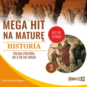 Mega hit na maturę. Historia 3. Polska Piastów. Od X do XIV wieku – audiobooki
