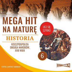 Mega hit na maturę. Historia 6. Rzeczpospolita Obojga Narodów. XVII wiek – audiobooki