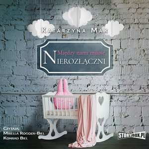 Między nami miłość. Tom 3. Nierozłączni – audiobooki