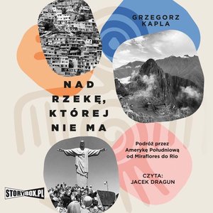 Nad rzekę, której nie ma. Podróż przez Amerykę Południową od Miraflores do Rio – audiobooki