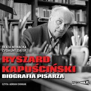 Ryszard Kapuściński. Biografia pisarza – audiobooki