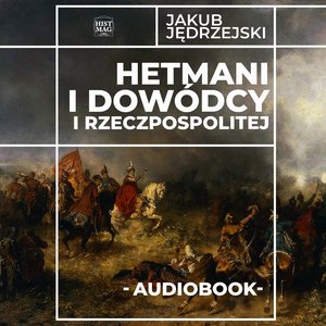 Hetmani i dowódcy I Rzeczpospolitej – audiobook