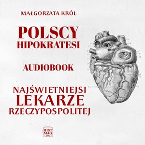 Polscy Hipokratesi. Najświetniejsi lekarze Rzeczypospolitej – audiobook