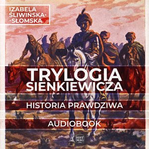 Trylogia Sienkiewicza. Historia prawdziwa – audiobook