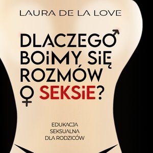 Dlaczego boimy się rozmów o seksie? Edukacja seksualna dla rodziców – audiobook