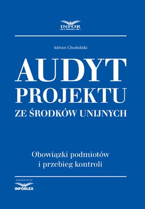 Audyt projektu ze środków unijnych. Obowiązki podmiotów i przebieg kontroli – ebook