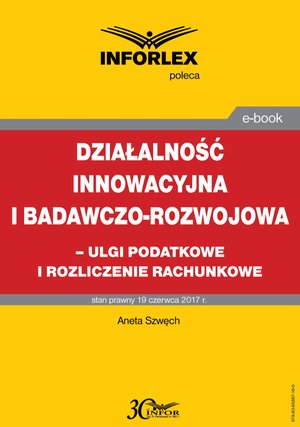 Działalność innowacyjna i badawczo-rozwojowa - ulgi i rozliczenia rachunkowe – ebook