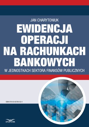 Ewidencja operacji na rachunkach bankowych w jednostkach sektora finansów publicznych – ebook