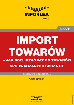 Import towarów - jak rozliczać vat od towarów sprowadzanych spoza ue – ebook