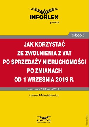 Jak korzystać ze zwolnienia z VAT przy sprzedaży nieruchomości po zmianach od 1 września 2019 r. – ebook