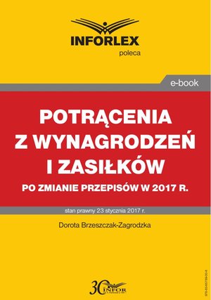 POTRĄCENIA Z WYNAGRODZEŃ I ZASIŁKÓW po zmianie przepisów w 2017 r. – ebook