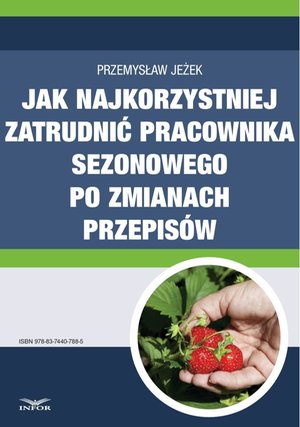 Jak najkorzystniej zatrudnić pracownika sezonowego po zmianach przepisów – ebook