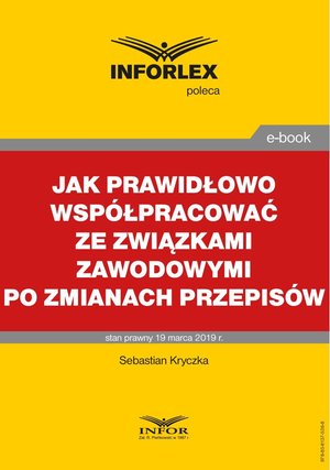Jak prawidłowo współpracować ze związkami zawodowymi po zmianach przepisów – ebook