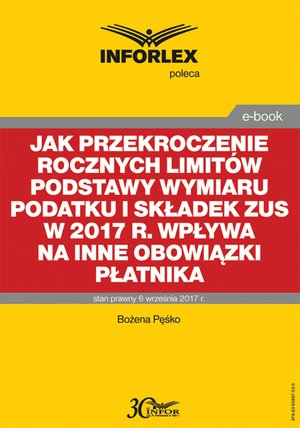 Jak przekroczenie rocznych limitów podstawy wymiaru podatku i składek ZUS w 2017 r. wpływa na inne obowiązki płatnika – ebook