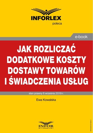 Jak rozliczać dodatkowe koszty dostawy towarów i świadczenia usług – ebook