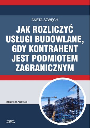 Jak rozliczyć usługi budowlane, gdy kontrahent jest podmiotem zagranicznym – ebook