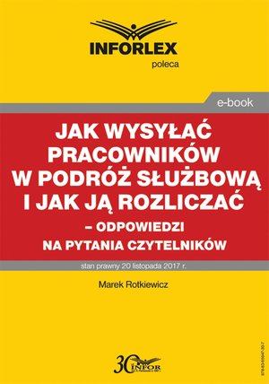 Jak wysyłać pracowników w podróż służbową i jak ją rozliczać - odpowiedzi na pytania Czytelników – ebook