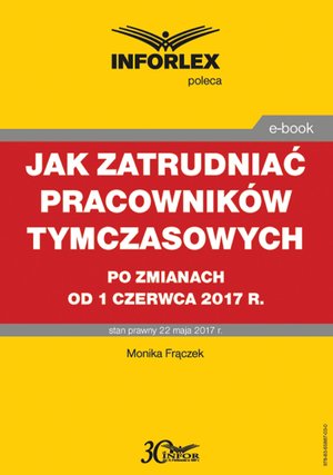 Jak zatrudniać pracowników tymczasowych po zmianach od 1 czerwca 2017 r. – ebook