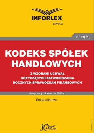 KODEKS SPÓŁEK HANDLOWYCH z wzorami uchwał dotyczących zatwierdzania rocznych sprawozdań finansowych – ebook