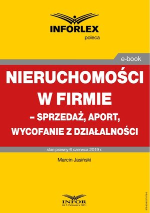 Nieruchomości w firmie - sprzedaż, aport, wycofanie z działalności – ebook