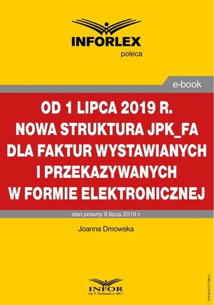 Od 1 lipca 2019 r. nowa struktura JPK_FA dla faktur wystawianych i przekazywanych w formie elektronicznej – ebook