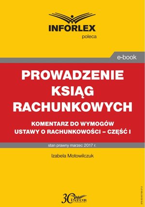 PROWADZENIE KSIĄG RACHUNKOWYCH komentarz do wymogów ustawy o rachunkowości - część I – ebook