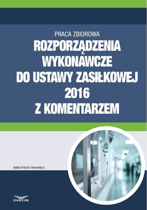 Rozporządzenia wykonawcze do ustawy zasiłkowej 2016 z komentarzem – ebook