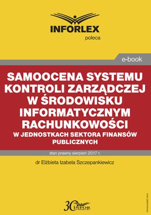 Samoocena systemu kontroli zarządczej w środowisku informatycznym rachunkowości w jednostkach sektora finansów publicznych – ebook