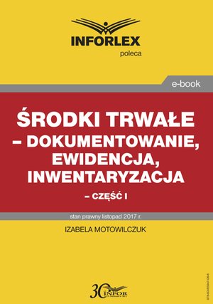 Środki trwałe - dokumentowanie, ewidencja i inwentaryzacja - część I – ebook