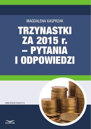 Trzynastki za 2015 r. w pytaniach i odpowiedziach - jak prawidłowo ustalić prawo do nagrody rocznej i jej wysokość – ebook