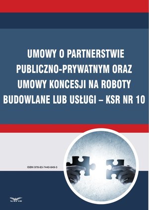 Umowy o partnerstwie publiczno-prywatnym oraz umowy koncesji na roboty budowlane lub usługi - KSR Nr 10 – ebook