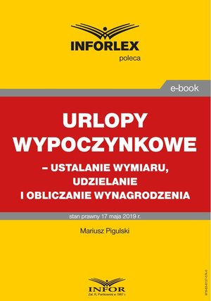 Urlopy wypoczynkowe - ustalanie wymiaru, udzielanie i obliczanie wynagrodzenia – ebook