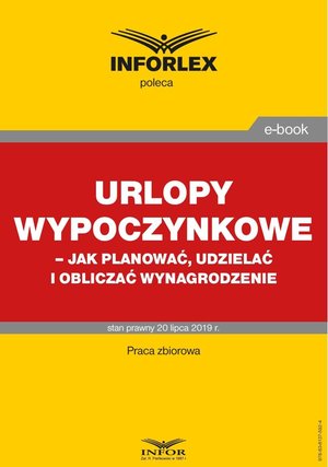 Urlopy wypoczynkowe - jak planować, udzielać i obliczać wynagrodzenie – ebook