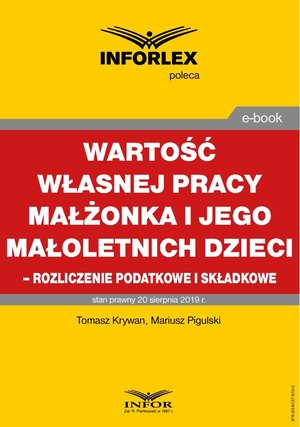 Wartość własnej pracy małżonka podatnika i jego małoletnich dzieci - rozliczenie podatkowe i składkowe – ebook