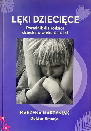 Lęki rozwojowe u dziecka. Poradnik dla rodzica dziecka w wieku 0-10 lat – ebooki