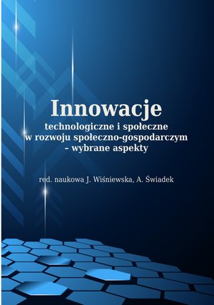 Innowacje technologiczne i społeczne w rozwoju społeczno-gospodarczym - wybrane aspekty – ebooki