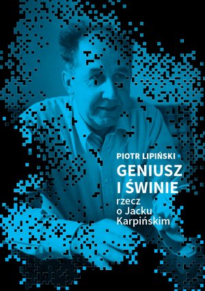 Geniusz i świnie. Rzecz o Jacku Karpińskim – ebooki
