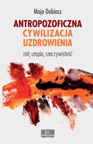 Antropozoficzna cywilizacja uzdrowienia. Mit, utopia, rzeczywistość – ebooki