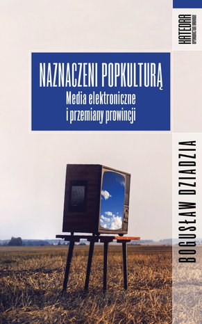 Naznaczeni popkulturą. Media elektroniczne i przemiany prowincji – ebooki