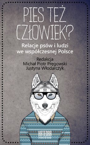 Pies też człowiek? Relacje psów i ludzi we współczesnej Polsce – ebooki