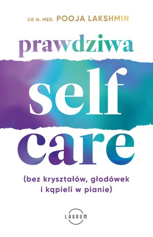 Prawdziwa SELF-CARE (bez kryształów, głodówek i kąpieli w pianie) – ebook