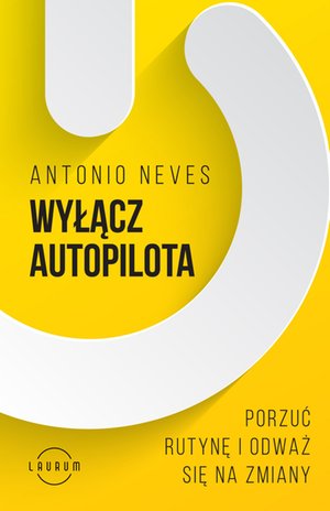 Wyłącz autopilota. Porzuć rutynę i odważ się na zmiany – ebook