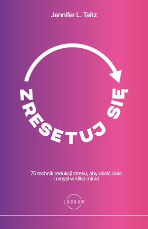Zresetuj się. 75 technik redukcji stresu, aby ukoić ciało i umysł w kilka minut – ebook