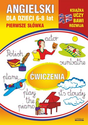 Angielski dla dzieci 6-8 lat. Pierwsze słówka. Ćwiczenia. Część 12. Polish. Actor. Sunbathe. Plane. Play the piano. It's cloudy – ebooki
