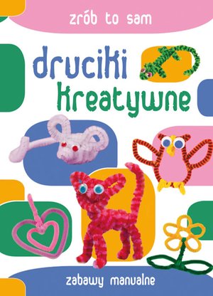 Druciki kreatywne. Zabawy manualne – ebooki