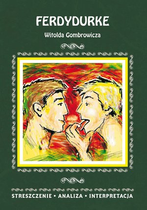 Ferdydurke Witolda Gombrowicza. Streszczenie, analiza, interpretacja – ebooki